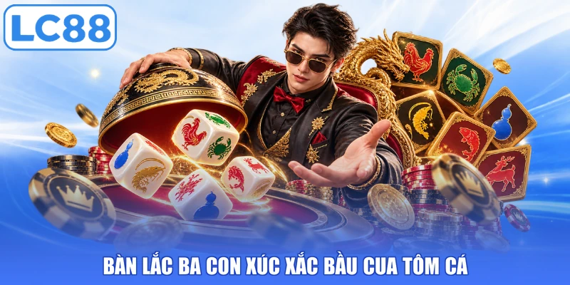 Bàn lắc ba con xúc xắc bầu cua tôm cá