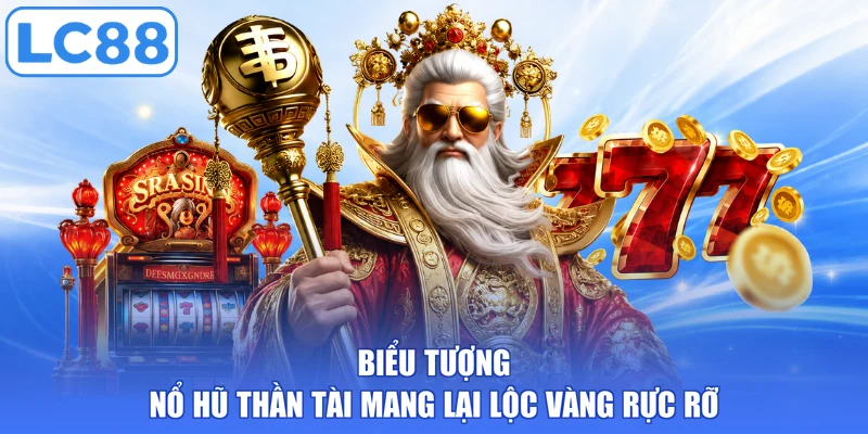 Biểu tượng nổ hũ Thần Tài mang lại lộc vàng rực rỡ