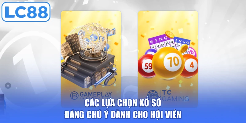 Các lựa chọn xổ số đáng chú ý dành cho hội viên