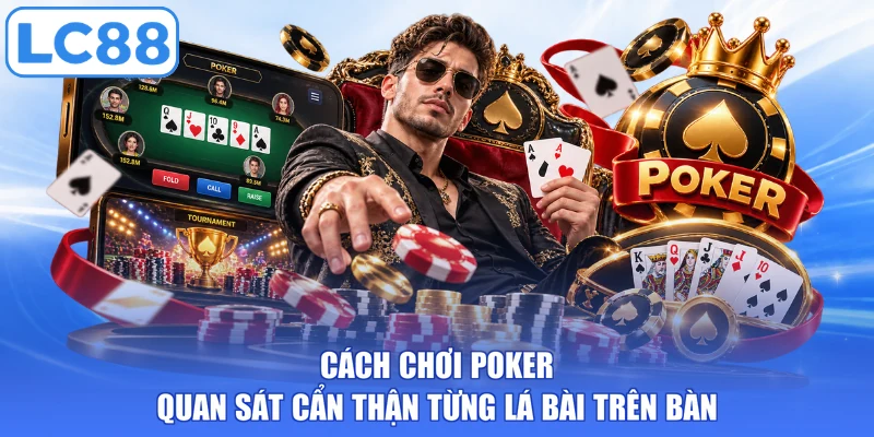Cách chơi poker quan sát cẩn thận từng lá bài trên bàn