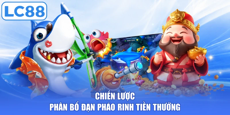 Chiến lược phân bổ đạn pháo rinh tiền thưởng