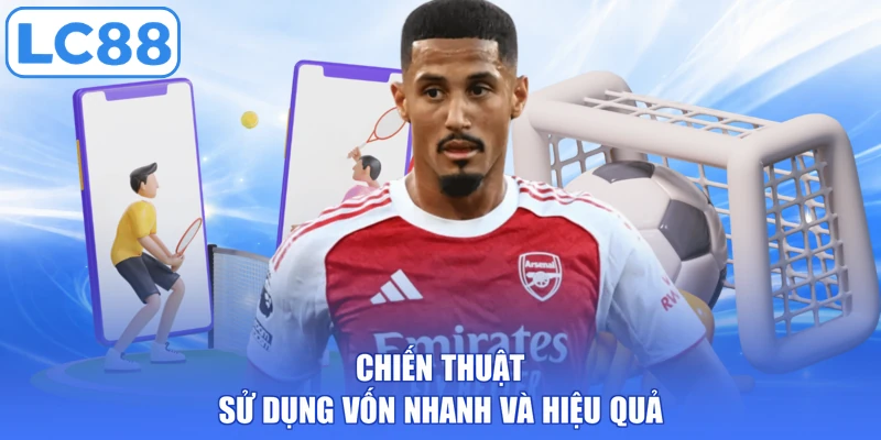 Chiến thuật sử dụng vốn nhanh và hiệu quả
