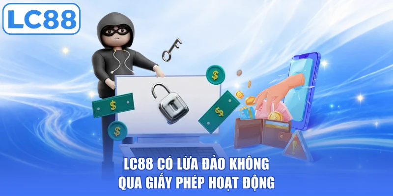 LC88 có lừa đảo không qua giấy phép hoạt động