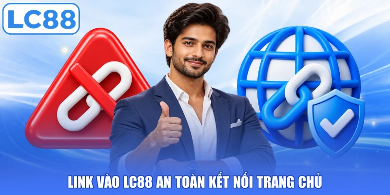 Link vào LC88 an toàn kết nối trang chủ