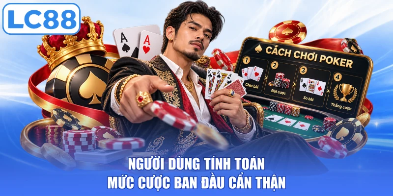 Người dùng tính toán mức cược ban đầu cẩn thận