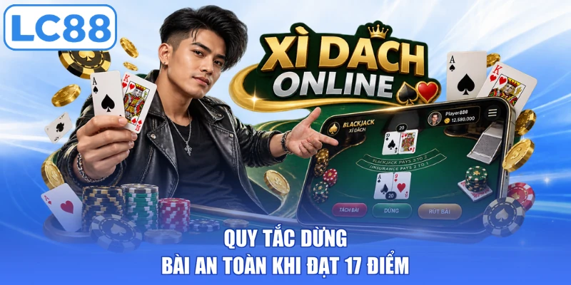 Quy tắc dừng bài an toàn khi đạt 17 điểm