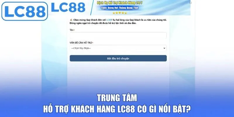 Trung tâm hỗ trợ khách hàng LC88 có gì nổi bật